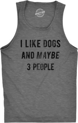 Mens Fitness Tank I Like Dogs and Maybe 3 People Tanktop Funny Graphic Pet Lover Shirt